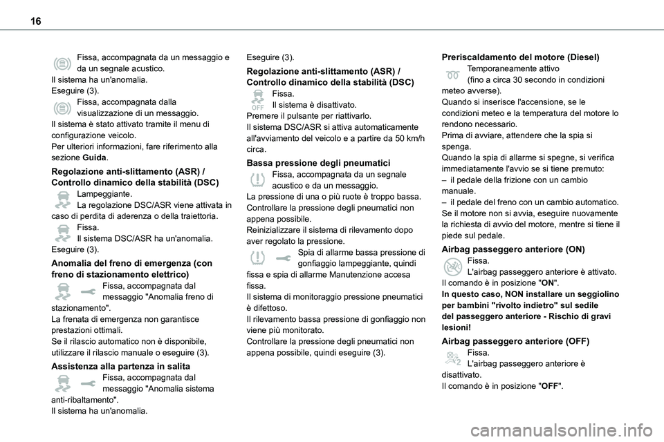 TOYOTA PROACE VERSO EV 2022 Manuale duso (in Italian) 16
Fissa, accompagnata da un messaggio e da un segnale acustico.Il sistema ha un'anomalia.Eseguire (3).Fissa, accompagnata dalla visualizzazione di un messaggio.Il sistema è stato attivato tramit TOYOTA PROACE VERSO EV 2022 Manuale duso (in Italian) 16
Fissa, accompagnata da un messaggio e da un segnale acustico.Il sistema ha un'anomalia.Eseguire (3).Fissa, accompagnata dalla visualizzazione di un messaggio.Il sistema è stato attivato tramit