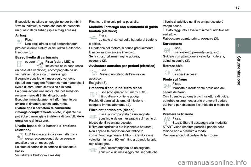 TOYOTA PROACE VERSO EV 2022 Manuale duso (in Italian) 17
Strumentazione
1
È possibile installare un seggiolino per bambini "rivolto indietro", a meno che non sia presente un guasto degli airbag (spia airbag accesa).
AirbagFissa.Uno degli airbag TOYOTA PROACE VERSO EV 2022 Manuale duso (in Italian) 17
Strumentazione
1
È possibile installare un seggiolino per bambini "rivolto indietro", a meno che non sia presente un guasto degli airbag (spia airbag accesa).
AirbagFissa.Uno degli airbag