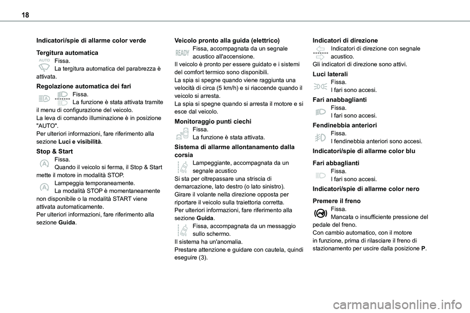 TOYOTA PROACE VERSO EV 2022 Manuale duso (in Italian) 18
Indicatori/spie di allarme color verde
Tergitura automaticaFissa.La tergitura automatica del parabrezza è attivata.
Regolazione automatica dei fariFissa.La funzione è stata attivata tramite
il m TOYOTA PROACE VERSO EV 2022 Manuale duso (in Italian) 18
Indicatori/spie di allarme color verde
Tergitura automaticaFissa.La tergitura automatica del parabrezza è attivata.
Regolazione automatica dei fariFissa.La funzione è stata attivata tramite
il m