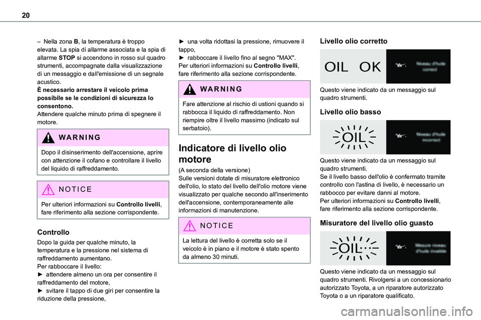 TOYOTA PROACE VERSO EV 2022 Manuale duso (in Italian) 20
– Nella zona B, la temperatura è troppo elevata. La spia di allarme associata e la spia di allarme STOP si accendono in rosso sul quadro strumenti, accompagnate dalla visualizzazione di un messa TOYOTA PROACE VERSO EV 2022 Manuale duso (in Italian) 20
– Nella zona B, la temperatura è troppo elevata. La spia di allarme associata e la spia di allarme STOP si accendono in rosso sul quadro strumenti, accompagnate dalla visualizzazione di un messa
