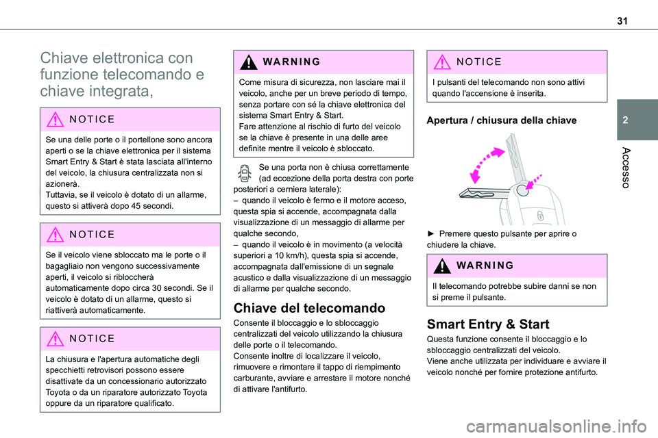 TOYOTA PROACE VERSO EV 2022 Manuale duso (in Italian) 31
Accesso
2
Chiave elettronica con
funzione telecomando e
chiave integrata,
NOTIC E
Se una delle porte o il portellone sono ancora aperti o se la chiave elettronica per il sistema
Smart Entry & St TOYOTA PROACE VERSO EV 2022 Manuale duso (in Italian) 31
Accesso
2
Chiave elettronica con
funzione telecomando e
chiave integrata,
NOTIC E
Se una delle porte o il portellone sono ancora aperti o se la chiave elettronica per il sistema
Smart Entry & St