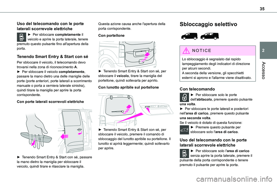 TOYOTA PROACE VERSO EV 2022 Manuale duso (in Italian) 35
Accesso
2
Uso del telecomando con le porte
laterali scorrevole elettriche
► Per sbloccare completamente il veicolo e aprire la porta laterale, tenere premuto questo pulsante fino all'apertur TOYOTA PROACE VERSO EV 2022 Manuale duso (in Italian) 35
Accesso
2
Uso del telecomando con le porte
laterali scorrevole elettriche
► Per sbloccare completamente il veicolo e aprire la porta laterale, tenere premuto questo pulsante fino all'apertur