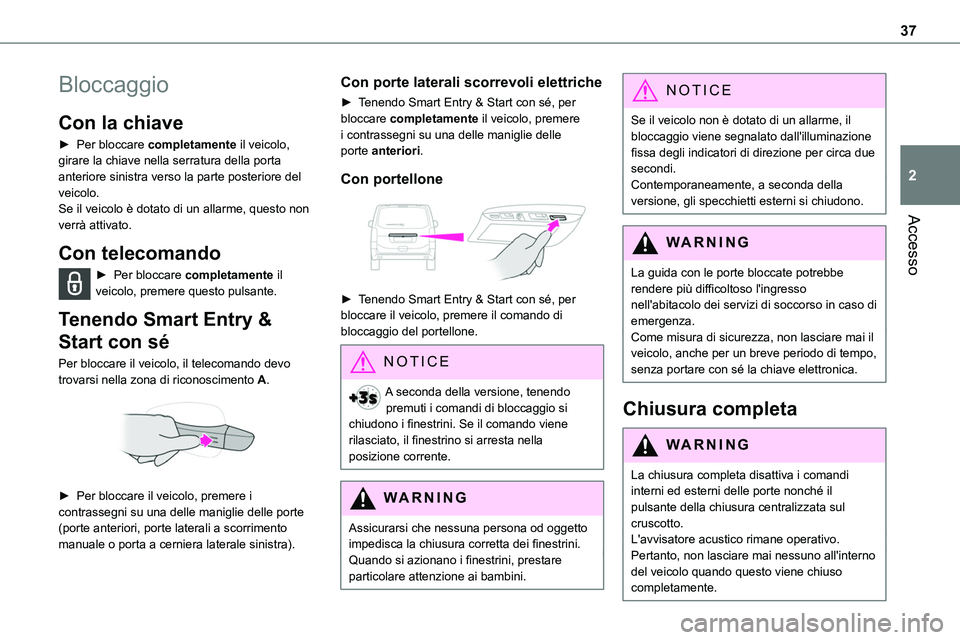 TOYOTA PROACE VERSO EV 2022 Manuale duso (in Italian) 37
Accesso
2
Bloccaggio
Con la chiave
► Per bloccare completamente il veicolo, girare la chiave nella serratura della porta anteriore sinistra verso la parte posteriore del veicolo.Se il veicolo è TOYOTA PROACE VERSO EV 2022 Manuale duso (in Italian) 37
Accesso
2
Bloccaggio
Con la chiave
► Per bloccare completamente il veicolo, girare la chiave nella serratura della porta anteriore sinistra verso la parte posteriore del veicolo.Se il veicolo è