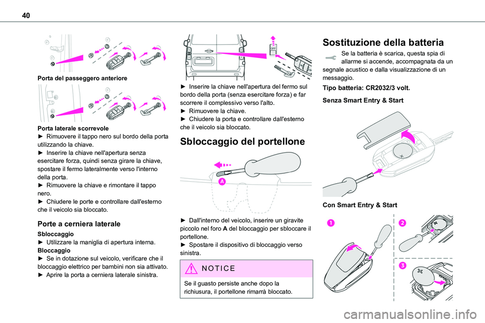 TOYOTA PROACE VERSO EV 2022 Manuale duso (in Italian) 40
Porta del passeggero anteriore
Porta laterale scorrevole► Rimuovere il tappo nero sul bordo della porta utilizzando la chiave.► Inserire la chiave nell'apertura senza esercitare forza, TOYOTA PROACE VERSO EV 2022 Manuale duso (in Italian) 40
Porta del passeggero anteriore
Porta laterale scorrevole► Rimuovere il tappo nero sul bordo della porta utilizzando la chiave.► Inserire la chiave nell'apertura senza esercitare forza,