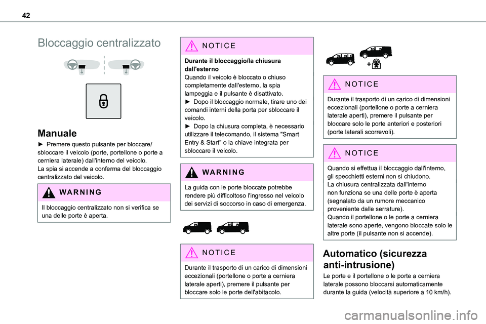 TOYOTA PROACE VERSO EV 2022 Manuale duso (in Italian) 42
Bloccaggio centralizzato
Manuale
► Premere questo pulsante per bloccare/sbloccare il veicolo (porte, portellone o porte a cerniera laterale) dall'interno del veicolo. La spia si accende TOYOTA PROACE VERSO EV 2022 Manuale duso (in Italian) 42
Bloccaggio centralizzato
Manuale
► Premere questo pulsante per bloccare/sbloccare il veicolo (porte, portellone o porte a cerniera laterale) dall'interno del veicolo. La spia si accende