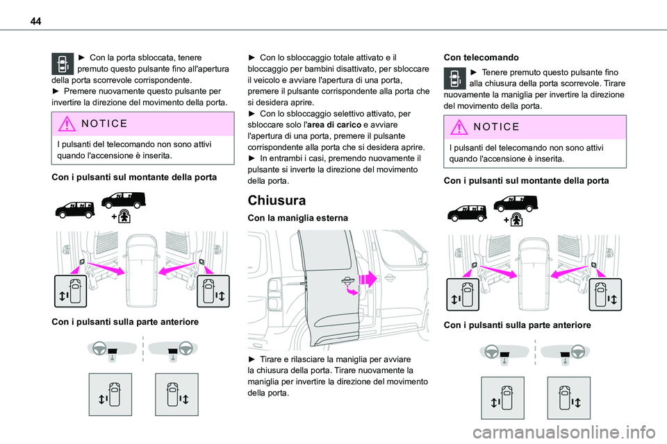 TOYOTA PROACE VERSO EV 2022 Manuale duso (in Italian) 44
► Con la porta sbloccata, tenere premuto questo pulsante fino all'apertura della porta scorrevole corrispondente. ► Premere nuovamente questo pulsante per invertire la direzione del movimen TOYOTA PROACE VERSO EV 2022 Manuale duso (in Italian) 44
► Con la porta sbloccata, tenere premuto questo pulsante fino all'apertura della porta scorrevole corrispondente. ► Premere nuovamente questo pulsante per invertire la direzione del movimen