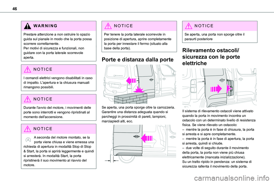 TOYOTA PROACE VERSO EV 2022 Manuale duso (in Italian) 46
WARNI NG
Prestare attenzione a non ostruire lo spazio guida sul pianale in modo che la porta possa scorrere correttamente.Per motivi di sicurezza e funzionali, non guidare con la porta laterale sco TOYOTA PROACE VERSO EV 2022 Manuale duso (in Italian) 46
WARNI NG
Prestare attenzione a non ostruire lo spazio guida sul pianale in modo che la porta possa scorrere correttamente.Per motivi di sicurezza e funzionali, non guidare con la porta laterale sco