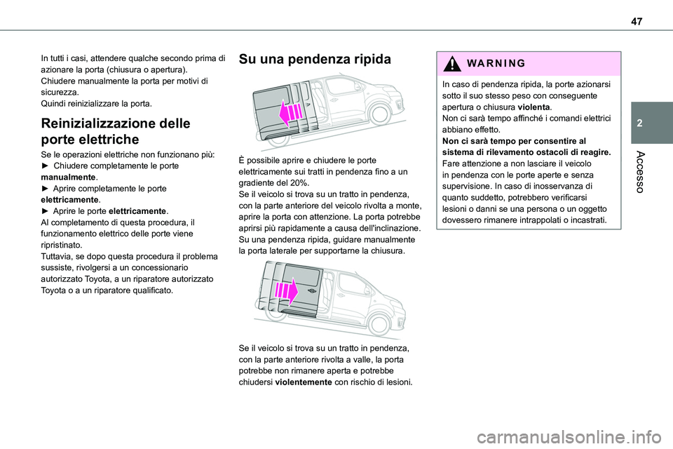 TOYOTA PROACE VERSO EV 2022 Manuale duso (in Italian) 47
Accesso
2
In tutti i casi, attendere qualche secondo prima di azionare la porta (chiusura o apertura).Chiudere manualmente la porta per motivi di sicurezza.Quindi reinizializzare la porta.
Reinizia TOYOTA PROACE VERSO EV 2022 Manuale duso (in Italian) 47
Accesso
2
In tutti i casi, attendere qualche secondo prima di azionare la porta (chiusura o apertura).Chiudere manualmente la porta per motivi di sicurezza.Quindi reinizializzare la porta.
Reinizia