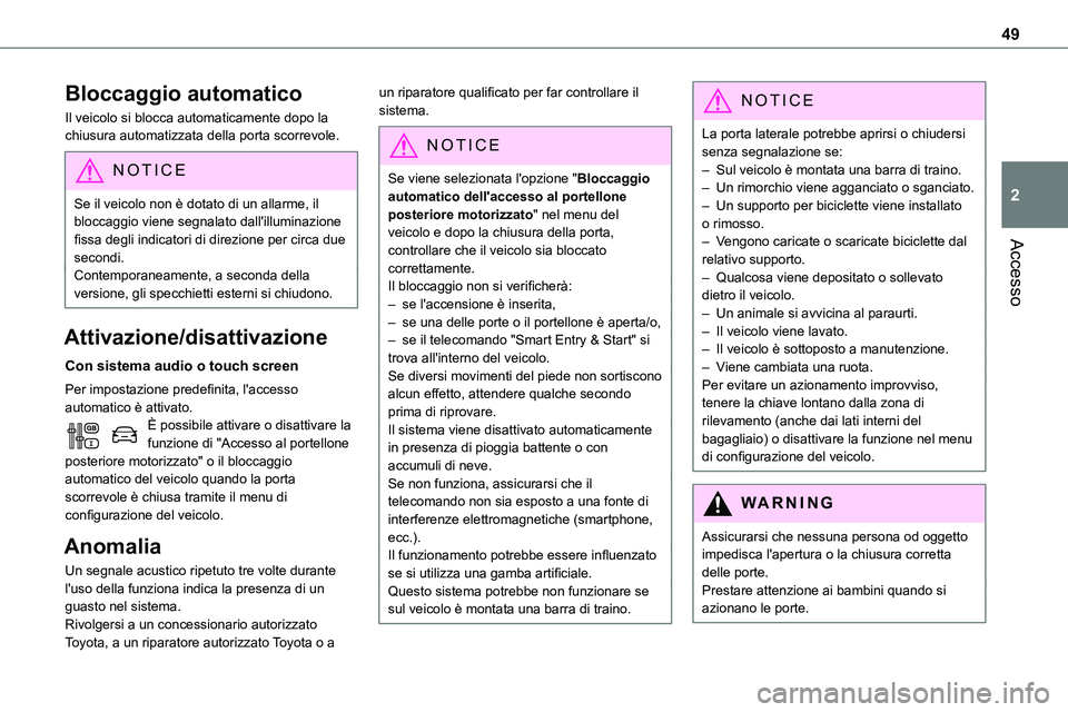 TOYOTA PROACE VERSO EV 2022 Manuale duso (in Italian) 49
Accesso
2
Bloccaggio automatico
Il veicolo si blocca automaticamente dopo la chiusura automatizzata della porta scorrevole.
NOTIC E
Se il veicolo non è dotato di un allarme, il bloccaggio viene se TOYOTA PROACE VERSO EV 2022 Manuale duso (in Italian) 49
Accesso
2
Bloccaggio automatico
Il veicolo si blocca automaticamente dopo la chiusura automatizzata della porta scorrevole.
NOTIC E
Se il veicolo non è dotato di un allarme, il bloccaggio viene se