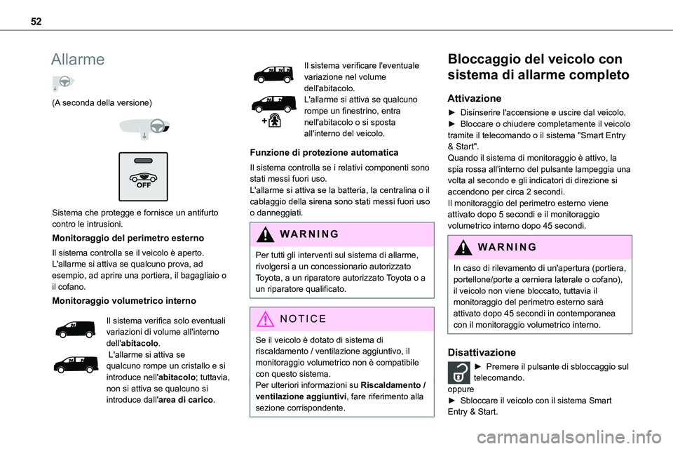 TOYOTA PROACE VERSO EV 2022 Manuale duso (in Italian) 52
Allarme
(A seconda della versione)
Sistema che protegge e fornisce un antifurto contro le intrusioni.
Monitoraggio del perimetro esterno
Il sistema controlla se il veicolo è aperto.L'a TOYOTA PROACE VERSO EV 2022 Manuale duso (in Italian) 52
Allarme
(A seconda della versione)
Sistema che protegge e fornisce un antifurto contro le intrusioni.
Monitoraggio del perimetro esterno
Il sistema controlla se il veicolo è aperto.L'a