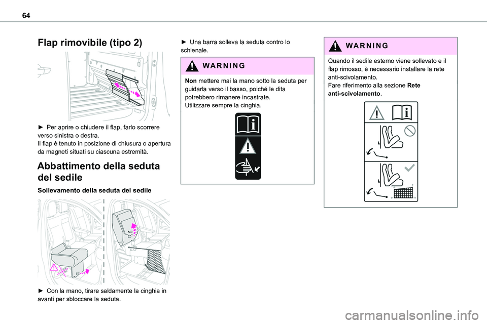 TOYOTA PROACE VERSO EV 2022 Manuale duso (in Italian) 64
Flap rimovibile (tipo 2)
► Per aprire o chiudere il flap, farlo scorrere verso sinistra o destra.Il flap è tenuto in posizione di chiusura o apertura da magneti situati su ciascuna estremità TOYOTA PROACE VERSO EV 2022 Manuale duso (in Italian) 64
Flap rimovibile (tipo 2)
► Per aprire o chiudere il flap, farlo scorrere verso sinistra o destra.Il flap è tenuto in posizione di chiusura o apertura da magneti situati su ciascuna estremità