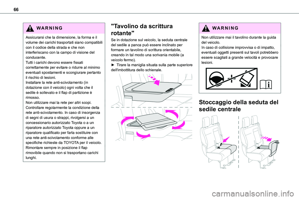 TOYOTA PROACE VERSO EV 2022 Manuale duso (in Italian) 66
WARNI NG
Assicurarsi che la dimensione, la forma e il volume dei carichi trasportati siano compatibili con il codice della strada e che non interferiscano con la campo di visione del conducente.Tut TOYOTA PROACE VERSO EV 2022 Manuale duso (in Italian) 66
WARNI NG
Assicurarsi che la dimensione, la forma e il volume dei carichi trasportati siano compatibili con il codice della strada e che non interferiscano con la campo di visione del conducente.Tut