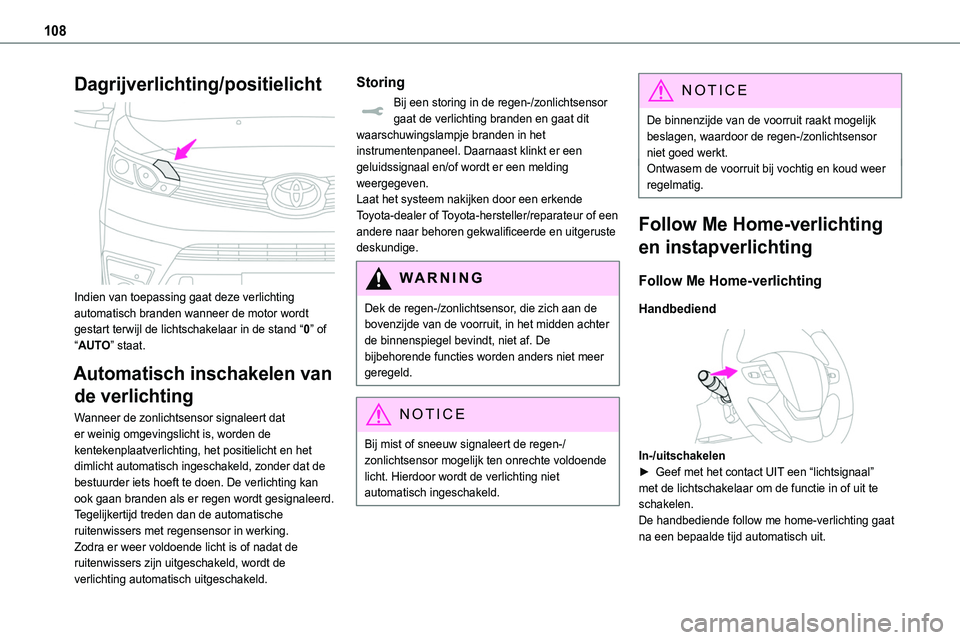 TOYOTA PROACE VERSO EV 2022 Instructieboekje (in Dutch) 108
Dagrijverlichting/positielicht
Indien van toepassing gaat deze verlichting automatisch branden wanneer de motor wordt gestart terwijl de lichtschakelaar in de stand “0” of “AUTO” staat. TOYOTA PROACE VERSO EV 2022 Instructieboekje (in Dutch) 108
Dagrijverlichting/positielicht
Indien van toepassing gaat deze verlichting automatisch branden wanneer de motor wordt gestart terwijl de lichtschakelaar in de stand “0” of “AUTO” staat.