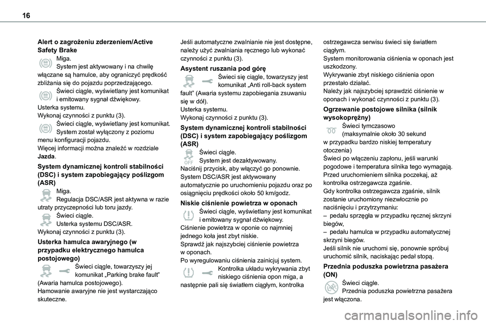 TOYOTA PROACE VERSO EV 2022 Instrukcja obsługi (in Polish) 16
Alert o zagrożeniu zderzeniem/Active Safety BrakeMiga.System jest aktywowany i na chwilę włączane są hamulce, aby ograniczyć prędkość zbliżania się do pojazdu poprzedzającego.Świeci ci TOYOTA PROACE VERSO EV 2022 Instrukcja obsługi (in Polish) 16
Alert o zagrożeniu zderzeniem/Active Safety BrakeMiga.System jest aktywowany i na chwilę włączane są hamulce, aby ograniczyć prędkość zbliżania się do pojazdu poprzedzającego.Świeci ci