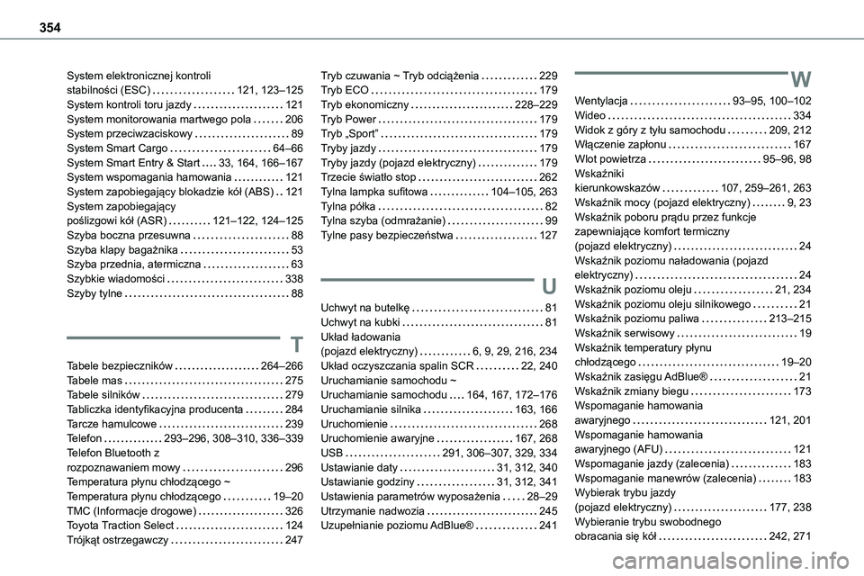 TOYOTA PROACE VERSO EV 2022 Instrukcja obsługi (in Polish) 354
System elektronicznej kontroli stabilności (ESC) 121, 123–125System kontroli toru jazdy 121System monitorowania martwego pola 206System przeciwzaciskowy 89System Smart Cargo 64–66S TOYOTA PROACE VERSO EV 2022 Instrukcja obsługi (in Polish) 354
System elektronicznej kontroli stabilności (ESC) 121, 123–125System kontroli toru jazdy 121System monitorowania martwego pola 206System przeciwzaciskowy 89System Smart Cargo 64–66S