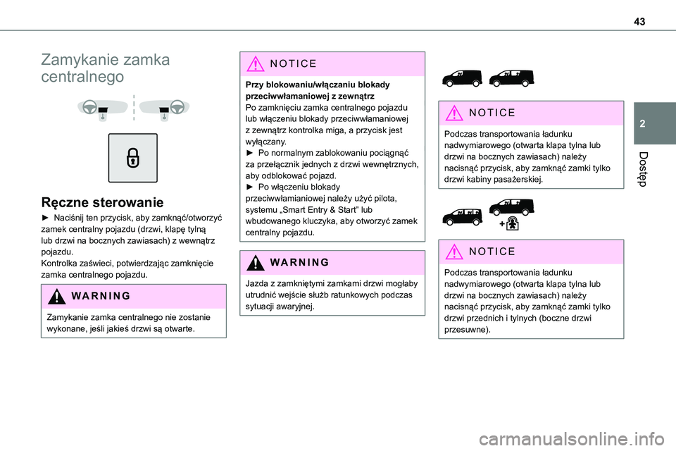 TOYOTA PROACE VERSO EV 2022 Instrukcja obsługi (in Polish) 43
Dostęp
2
Zamykanie zamka
centralnego
Ręczne sterowanie
► Naciśnij ten przycisk, aby zamknąć/otworzyć zamek centralny pojazdu (drzwi, klapę tylną lub drzwi na bocznych zawiasach) z TOYOTA PROACE VERSO EV 2022 Instrukcja obsługi (in Polish) 43
Dostęp
2
Zamykanie zamka
centralnego
Ręczne sterowanie
► Naciśnij ten przycisk, aby zamknąć/otworzyć zamek centralny pojazdu (drzwi, klapę tylną lub drzwi na bocznych zawiasach) z