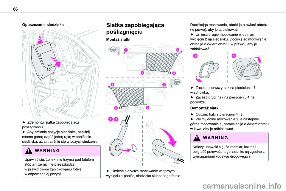 TOYOTA PROACE VERSO EV 2022  Instrukcja obsługi (in Polish) 66
Opuszczanie siedziska 
 
► Zdemontuj siatkę zapobiegającą poślizgnięciu.► Aby zmienić pozycję siedziska, naciśnij mocno górną część jedną ręką w obniżenia siedziska, aż zatrza