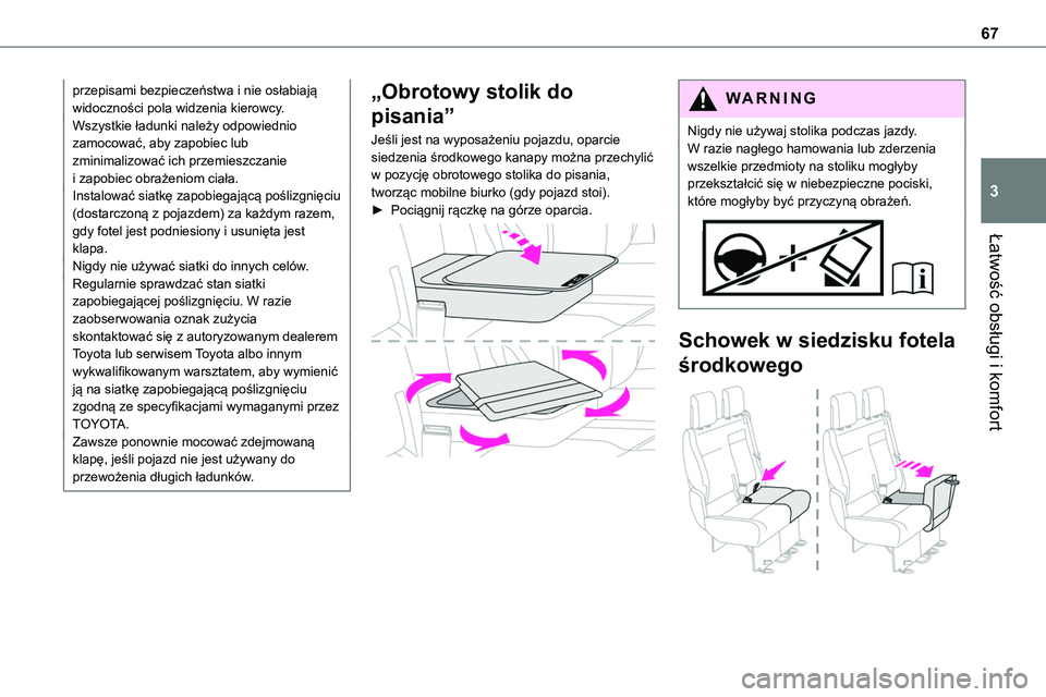 TOYOTA PROACE VERSO EV 2022  Instrukcja obsługi (in Polish) 67
Łatwość obsługi i komfort
3
przepisami bezpieczeństwa i nie osłabiają widoczności pola widzenia kierowcy.Wszystkie ładunki należy odpowiednio zamocować, aby zapobiec lub zminimalizować 