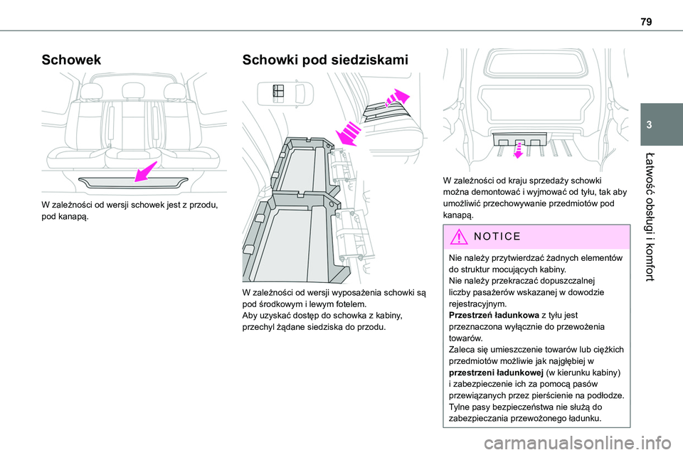 TOYOTA PROACE VERSO EV 2022  Instrukcja obsługi (in Polish) 79
Łatwość obsługi i komfort
3
Schowek 
 
W zależności od wersji schowek jest z przodu, pod kanapą.
Schowki pod siedziskami 
 
W zależności od wersji wyposażenia schowki są pod środkowym i