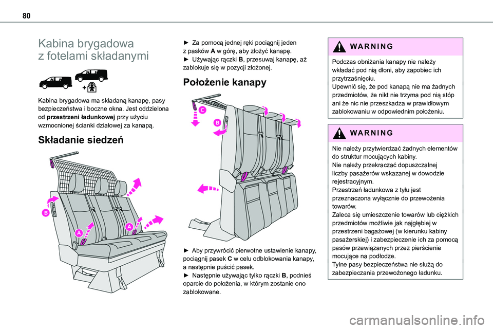 TOYOTA PROACE VERSO EV 2022  Instrukcja obsługi (in Polish) 80
Kabina brygadowa 
z fotelami składanymi 
 
Kabina brygadowa ma składaną kanapę, pasy bezpieczeństwa i boczne okna. Jest oddzielona od przestrzeni ładunkowej przy użyciu wzmocnionej ścianki 