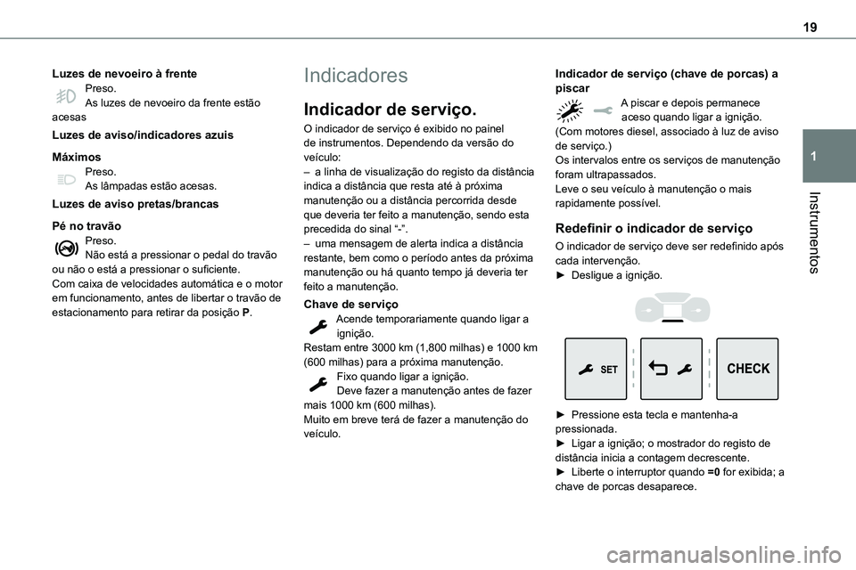 TOYOTA PROACE VERSO EV 2022  Manual de utilização (in Portuguese) 19
Instrumentos
1
Luzes de nevoeiro à frentePreso.As luzes de nevoeiro da frente estão acesas
Luzes de aviso/indicadores azuis
MáximosPreso.As lâmpadas estão acesas.
Luzes de aviso pretas/brancas