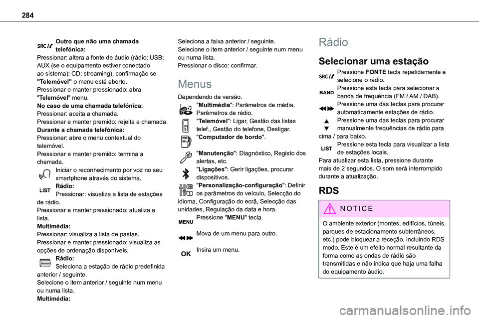 TOYOTA PROACE VERSO EV 2022 Manual de utilização (in Portuguese) 284
Outro que não uma chamada telefónica:Pressionar: altera a fonte de áudio (rádio; USB; AUX (se o equipamento estiver conectado ao sistema); CD; streaming), confirmação se "Telemóvel" TOYOTA PROACE VERSO EV 2022 Manual de utilização (in Portuguese) 284
Outro que não uma chamada telefónica:Pressionar: altera a fonte de áudio (rádio; USB; AUX (se o equipamento estiver conectado ao sistema); CD; streaming), confirmação se "Telemóvel"