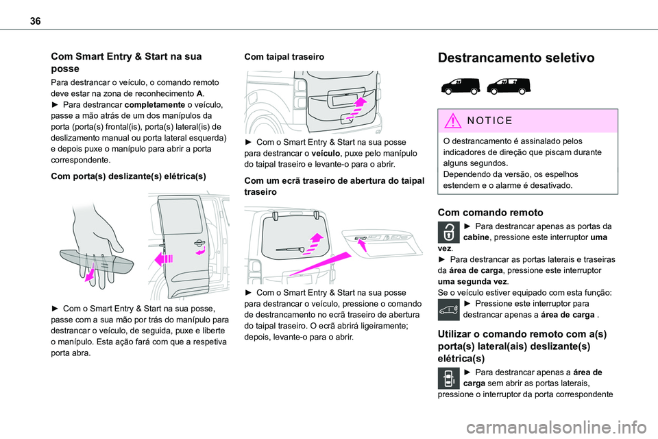 TOYOTA PROACE VERSO EV 2022 Manual de utilização (in Portuguese) 36
Com Smart Entry & Start na sua
posse
Para destrancar o veÃculo, o comando remoto deve estar na zona de reconhecimento A.â–º Para destrancar completamente o veÃculo, passe a mão atrás de um dos TOYOTA PROACE VERSO EV 2022 Manual de utilização (in Portuguese) 36
Com Smart Entry & Start na sua
posse
Para destrancar o veÃculo, o comando remoto deve estar na zona de reconhecimento A.â–º Para destrancar completamente o veÃculo, passe a mão atrás de um dos