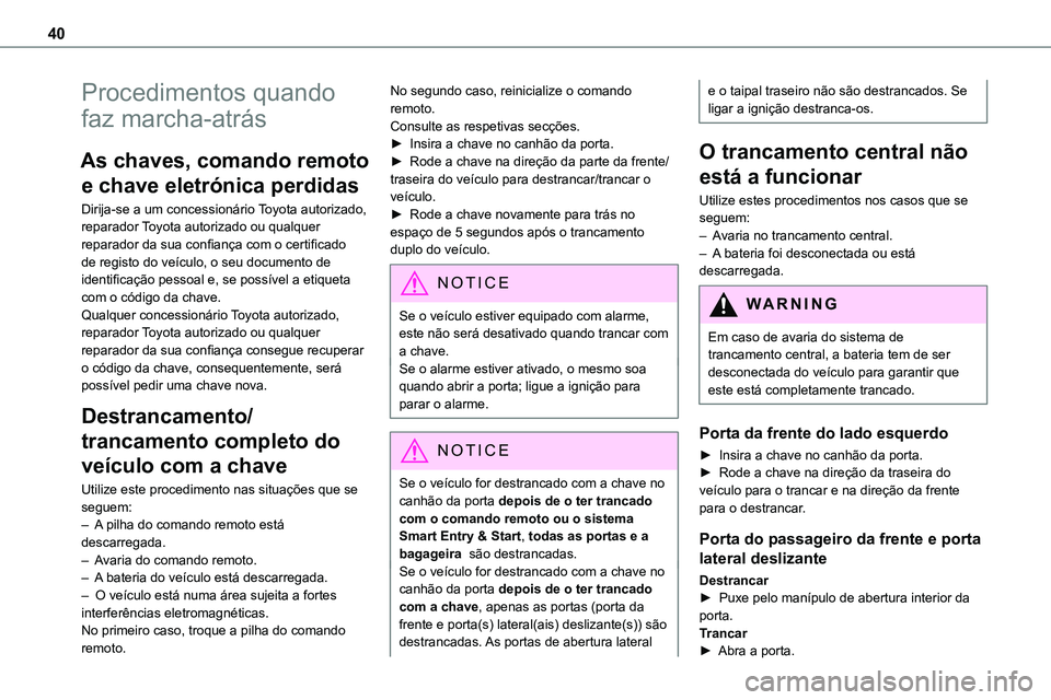 TOYOTA PROACE VERSO EV 2022 Manual de utilização (in Portuguese) 40
Procedimentos quando
faz marcha-atrás
As chaves, comando remoto
e chave eletrónica perdidas
Dirija-se a um concessionário Toyota autorizado, reparador Toyota autorizado ou qualquer
reparador TOYOTA PROACE VERSO EV 2022 Manual de utilização (in Portuguese) 40
Procedimentos quando
faz marcha-atrás
As chaves, comando remoto
e chave eletrónica perdidas
Dirija-se a um concessionário Toyota autorizado, reparador Toyota autorizado ou qualquer
reparador