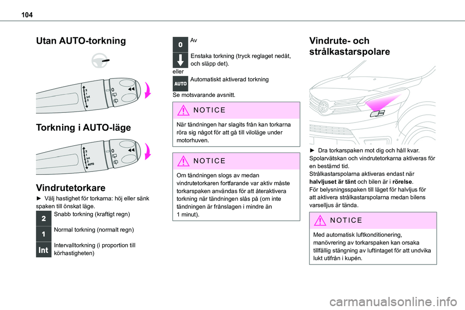 TOYOTA PROACE VERSO EV 2022 Bruksanvisningar (in Swedish) 104
Utan AUTO-torkning
Torkning i AUTO-läge
Vindrutetorkare
► Välj hastighet för torkarna: höj eller sänk spaken till önskat läge.
Snabb torkning (kraftigt regn)
Normal torkning (no TOYOTA PROACE VERSO EV 2022 Bruksanvisningar (in Swedish) 104
Utan AUTO-torkning
Torkning i AUTO-läge
Vindrutetorkare
► Välj hastighet för torkarna: höj eller sänk spaken till önskat läge.
Snabb torkning (kraftigt regn)
Normal torkning (no
