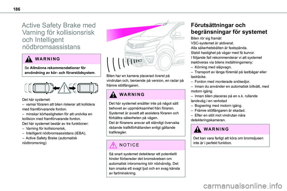 TOYOTA PROACE VERSO EV 2022 Bruksanvisningar (in Swedish) 186
Active Safety Brake med
Varning för kollisionsrisk
och Intelligent
nödbromsassistans
WARNI NG
Se Allmänna rekommendationer för användning av kör- och förarstödsystem.
Det här syste TOYOTA PROACE VERSO EV 2022 Bruksanvisningar (in Swedish) 186
Active Safety Brake med
Varning för kollisionsrisk
och Intelligent
nödbromsassistans
WARNI NG
Se Allmänna rekommendationer för användning av kör- och förarstödsystem.
Det här syste