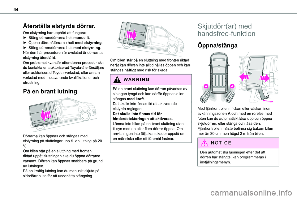 TOYOTA PROACE VERSO EV 2022 Bruksanvisningar (in Swedish) 44
Återställa elstyrda dörrar.
Om elstyrning har upphört att fungera:► Stäng dörren/dörrarna helt manuellt.► Öppna dörren/dörrarna helt med elstyrning.► Stäng dörren/dörrarna helt m TOYOTA PROACE VERSO EV 2022 Bruksanvisningar (in Swedish) 44
Återställa elstyrda dörrar.
Om elstyrning har upphört att fungera:► Stäng dörren/dörrarna helt manuellt.► Öppna dörren/dörrarna helt med elstyrning.► Stäng dörren/dörrarna helt m