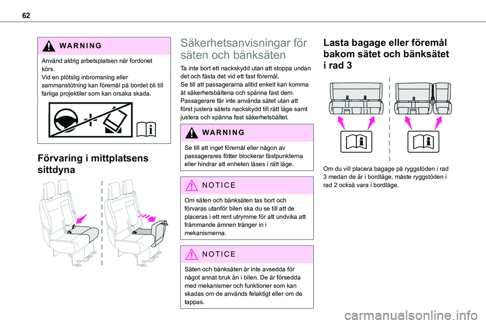 TOYOTA PROACE VERSO EV 2022 Bruksanvisningar (in Swedish) 62
WARNI NG
Använd aldrig arbetsplatsen när fordonet körs.Vid en plötslig inbromsning eller sammanstötning kan föremål på bordet bli till farliga projektiler som kan orsaka skada.
Förvaring i TOYOTA PROACE VERSO EV 2022 Bruksanvisningar (in Swedish) 62
WARNI NG
Använd aldrig arbetsplatsen när fordonet körs.Vid en plötslig inbromsning eller sammanstötning kan föremål på bordet bli till farliga projektiler som kan orsaka skada.
Förvaring i