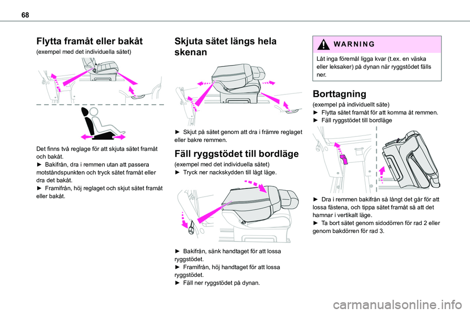 TOYOTA PROACE VERSO EV 2022 Bruksanvisningar (in Swedish) 68
Flytta framåt eller bakåt
(exempel med det individuella sätet)
Det finns två reglage för att skjuta sätet framåt och bakåt.► Bakifrån, dra i remmen utan att passera motståndspunkten TOYOTA PROACE VERSO EV 2022 Bruksanvisningar (in Swedish) 68
Flytta framåt eller bakåt
(exempel med det individuella sätet)
Det finns två reglage för att skjuta sätet framåt och bakåt.► Bakifrån, dra i remmen utan att passera motståndspunkten