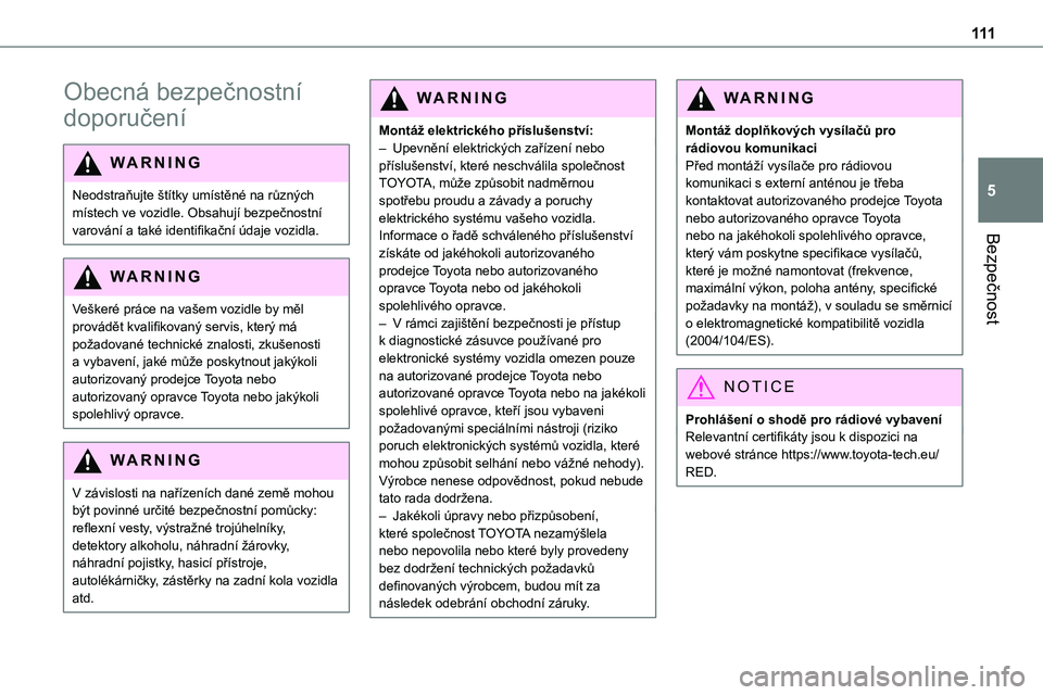 TOYOTA PROACE VERSO EV 2022  Návod na použití (in Czech) 111
Bezpečnost
5
Obecná bezpečnostní 
doporučení
WARNI NG
Neodstraňujte štítky umístěné na různých místech ve vozidle. Obsahují bezpečnostní varování a také identifikační údaje