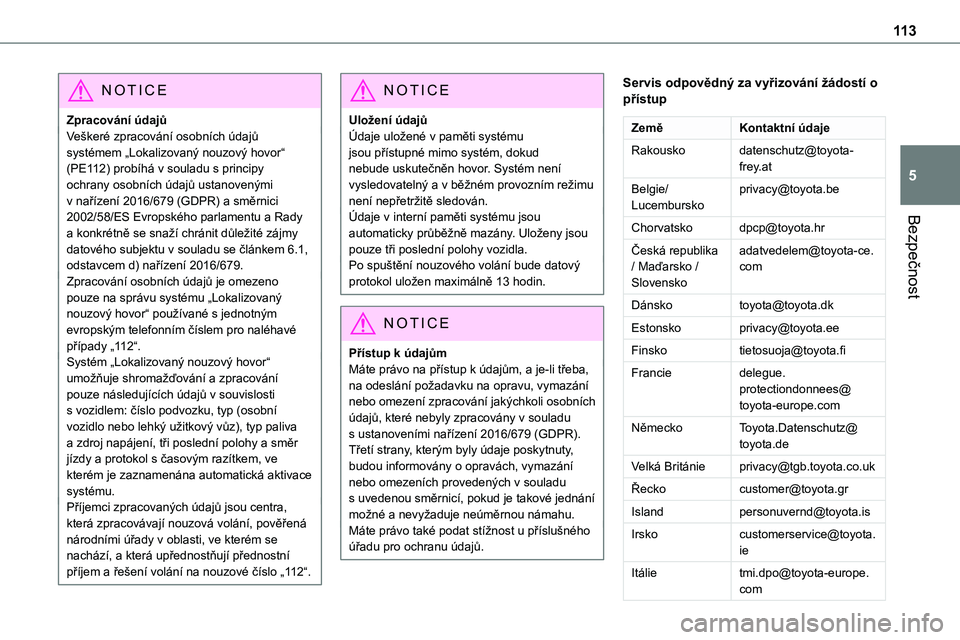 TOYOTA PROACE VERSO EV 2022  Návod na použití (in Czech) 11 3
Bezpečnost
5
NOTIC E
Zpracování údajůVeškeré zpracování osobních údajů systémem „Lokalizovaný nouzový hovor“ (PE112) probíhá v souladu s principy ochrany osobních údajů us