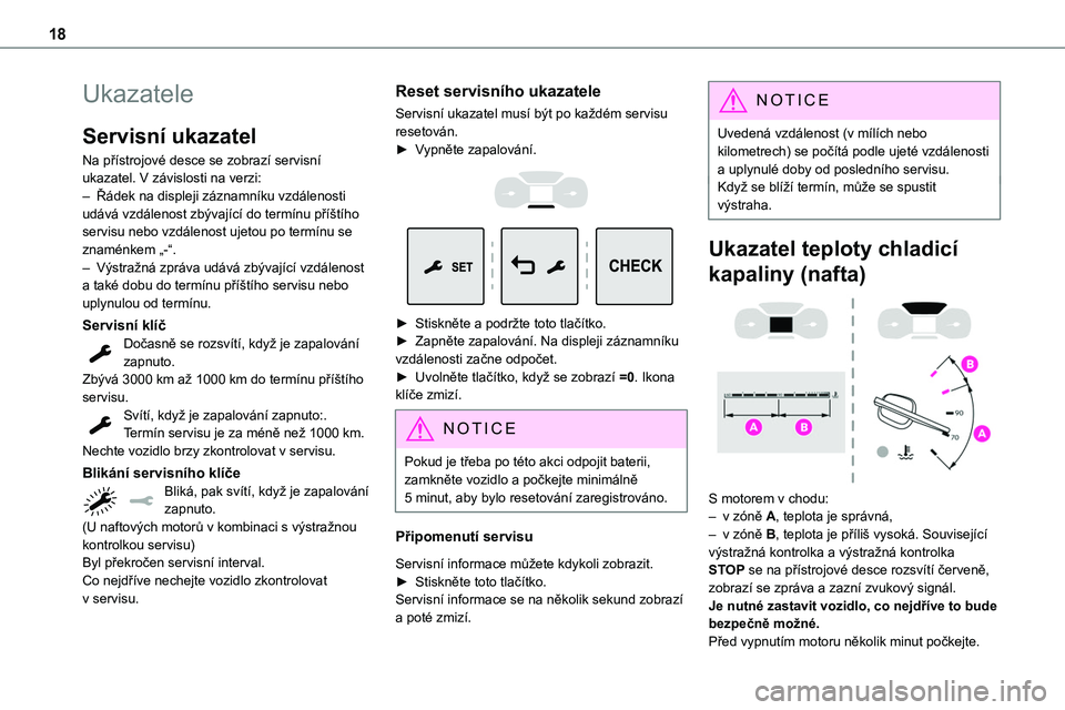 TOYOTA PROACE VERSO EV 2022 Návod na použití (in Czech) 18
Ukazatele
Servisní ukazatel
Na přístrojové desce se zobrazí servisní ukazatel. V závislosti na verzi:– Řádek na displeji záznamníku vzdálenosti udává vzdálenost zbývající do ter TOYOTA PROACE VERSO EV 2022 Návod na použití (in Czech) 18
Ukazatele
Servisní ukazatel
Na přístrojové desce se zobrazí servisní ukazatel. V závislosti na verzi:– Řádek na displeji záznamníku vzdálenosti udává vzdálenost zbývající do ter