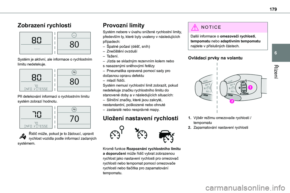 TOYOTA PROACE VERSO EV 2022  Návod na použití (in Czech) 179
Řízení
6
Zobrazení rychlosti 
 
Systém je aktivní, ale informace o rychlostním limitu nedetekuje. 
 
Při detekování informací o rychlostním limitu systém zobrazí hodnotu. 
 
Řidič 