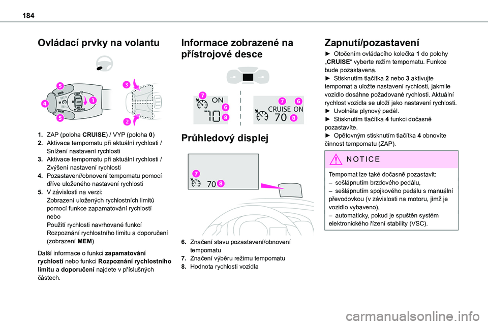 TOYOTA PROACE VERSO EV 2022 Návod na použití (in Czech) 184
Ovládací prvky na volantu
1.ZAP (poloha CRUISE) / VYP (poloha 0)
2.Aktivace tempomatu při aktuální rychlosti / Snížení nastavení rychlosti
3.Aktivace tempomatu při aktuální rychlost TOYOTA PROACE VERSO EV 2022 Návod na použití (in Czech) 184
Ovládací prvky na volantu
1.ZAP (poloha CRUISE) / VYP (poloha 0)
2.Aktivace tempomatu při aktuální rychlosti / Snížení nastavení rychlosti
3.Aktivace tempomatu při aktuální rychlost