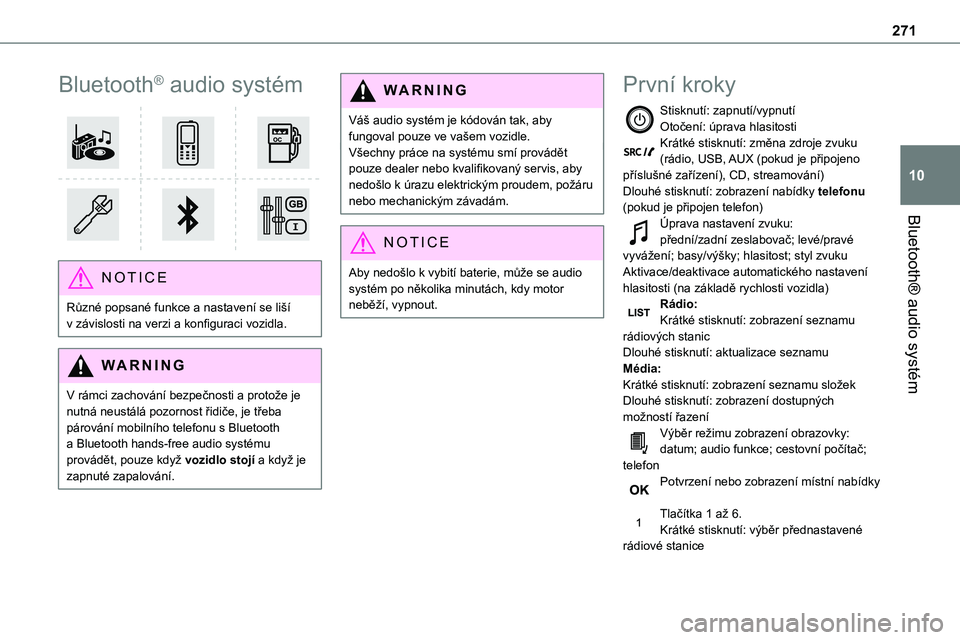 TOYOTA PROACE VERSO EV 2022  Návod na použití (in Czech) 271
Bluetooth® audio systém
10
Bluetooth® audio systém 
 
NOTIC E
Různé popsané funkce a nastavení se liší v závislosti na verzi a konfiguraci vozidla.
WARNI NG
V rámci zachování bezpeč