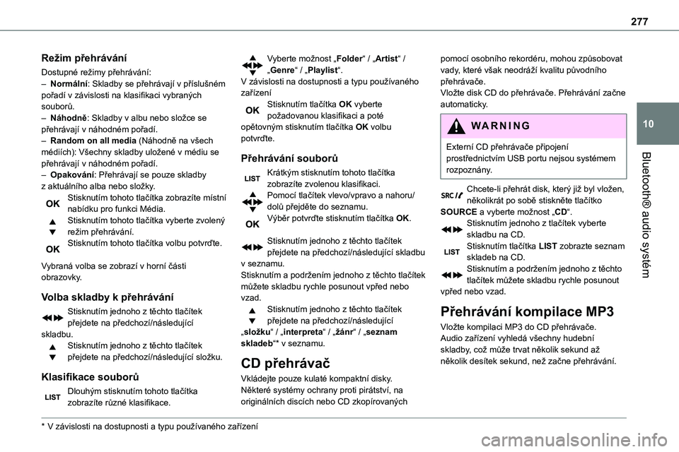 TOYOTA PROACE VERSO EV 2022  Návod na použití (in Czech) 277
Bluetooth® audio systém
10
Režim přehrávání
Dostupné režimy přehrávání:– Normální: Skladby se přehrávají v příslušném pořadí v závislosti na klasifikaci vybraných soubo
