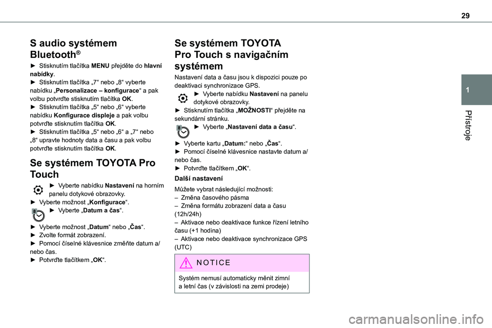 TOYOTA PROACE VERSO EV 2022 Návod na použití (in Czech) 29
Přístroje
1
S audio systémem
Bluetooth®
► Stisknutím tlačítka MENU přejděte do hlavní nabídky.► Stisknutím tlačítka „7“ nebo „8“ vyberte nabídku „Personalizace – kon TOYOTA PROACE VERSO EV 2022 Návod na použití (in Czech) 29
Přístroje
1
S audio systémem
Bluetooth®
► Stisknutím tlačítka MENU přejděte do hlavní nabídky.► Stisknutím tlačítka „7“ nebo „8“ vyberte nabídku „Personalizace – kon