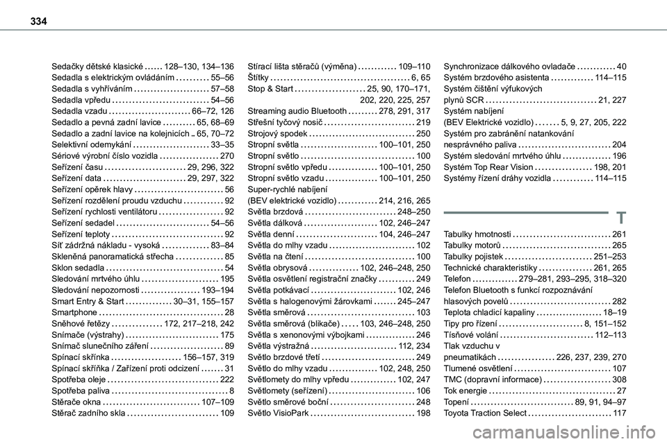 TOYOTA PROACE VERSO EV 2022  Návod na použití (in Czech) 334
Sedačky dětské klasické   128–130, 134–136Sedadla s elektrickým ovládáním   55–56Sedadla s vyhříváním   57–58Sedadla vpředu   54–56Sedadla vzadu   66–72, 126Sedadlo a pevn