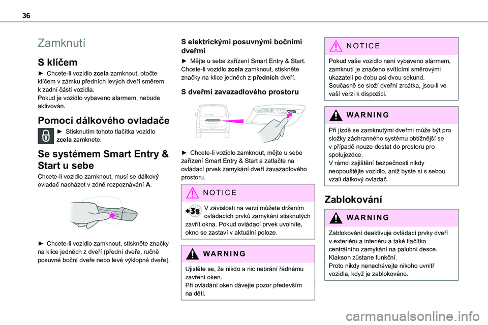 TOYOTA PROACE VERSO EV 2022 Návod na použití (in Czech) 36
Zamknutí
S klíčem
► Chcete-li vozidlo zcela zamknout, otočte klíčem v zámku předních levých dveří směrem k zadní části vozidla.Pokud je vozidlo vybaveno alarmem, nebude aktivován TOYOTA PROACE VERSO EV 2022 Návod na použití (in Czech) 36
Zamknutí
S klíčem
► Chcete-li vozidlo zcela zamknout, otočte klíčem v zámku předních levých dveří směrem k zadní části vozidla.Pokud je vozidlo vybaveno alarmem, nebude aktivován