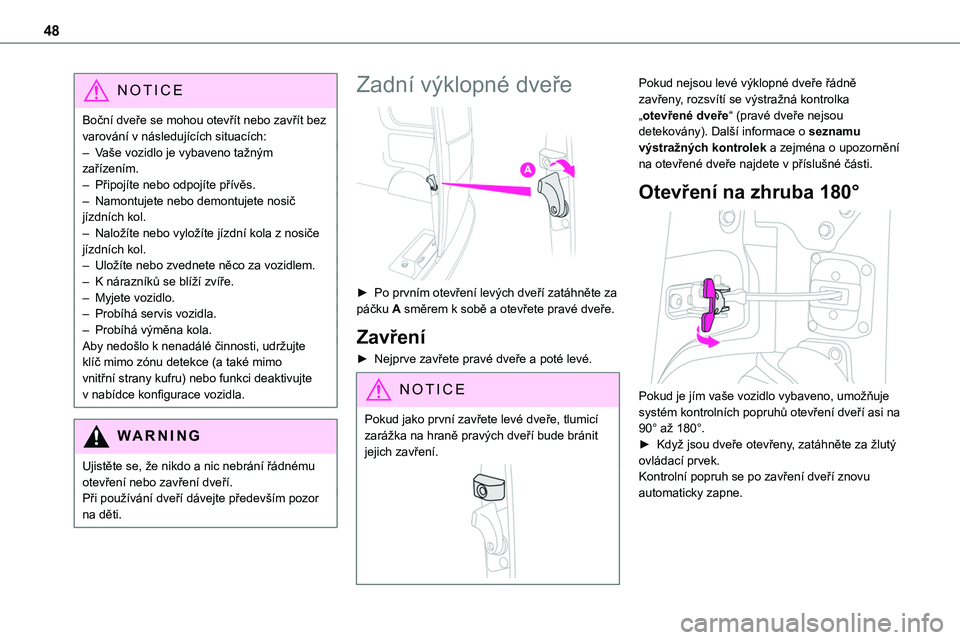 TOYOTA PROACE VERSO EV 2022 Návod na použití (in Czech) 48
NOTIC E
Boční dveře se mohou otevřít nebo zavřít bez varování v následujících situacích: – Vaše vozidlo je vybaveno tažným zařízením.– Připojíte nebo odpojíte přívěs. TOYOTA PROACE VERSO EV 2022 Návod na použití (in Czech) 48
NOTIC E
Boční dveře se mohou otevřít nebo zavřít bez varování v následujících situacích: – Vaše vozidlo je vybaveno tažným zařízením.– Připojíte nebo odpojíte přívěs.
