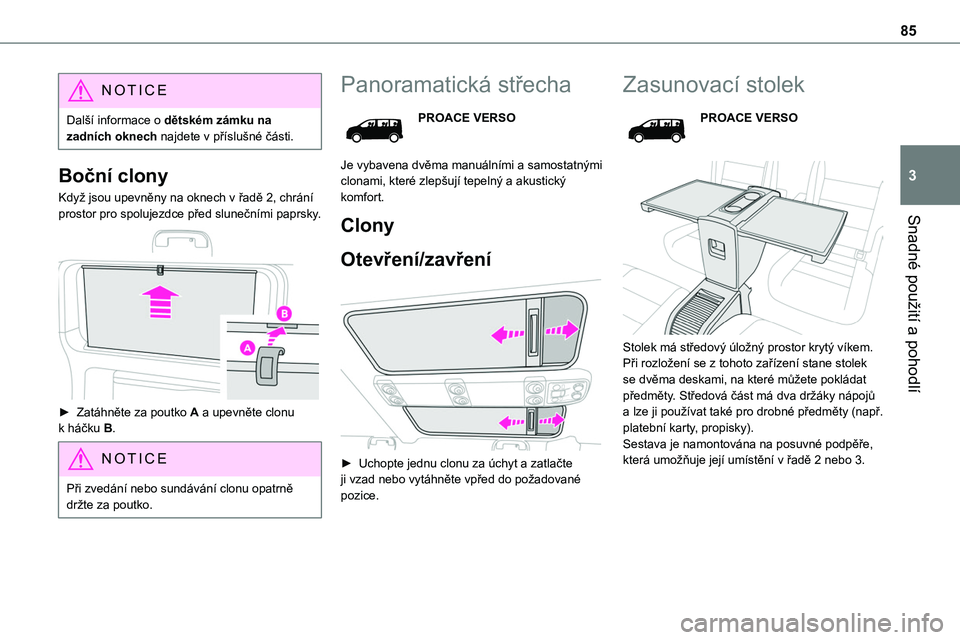 TOYOTA PROACE VERSO EV 2022 Návod na použití (in Czech) 85
Snadné použití a pohodlí
3
NOTIC E
Další informace o dětském zámku na zadních oknech najdete v příslušné části.
Boční clony
Když jsou upevněny na oknech v řadě 2, chrání pro TOYOTA PROACE VERSO EV 2022 Návod na použití (in Czech) 85
Snadné použití a pohodlí
3
NOTIC E
Další informace o dětském zámku na zadních oknech najdete v příslušné části.
Boční clony
Když jsou upevněny na oknech v řadě 2, chrání pro