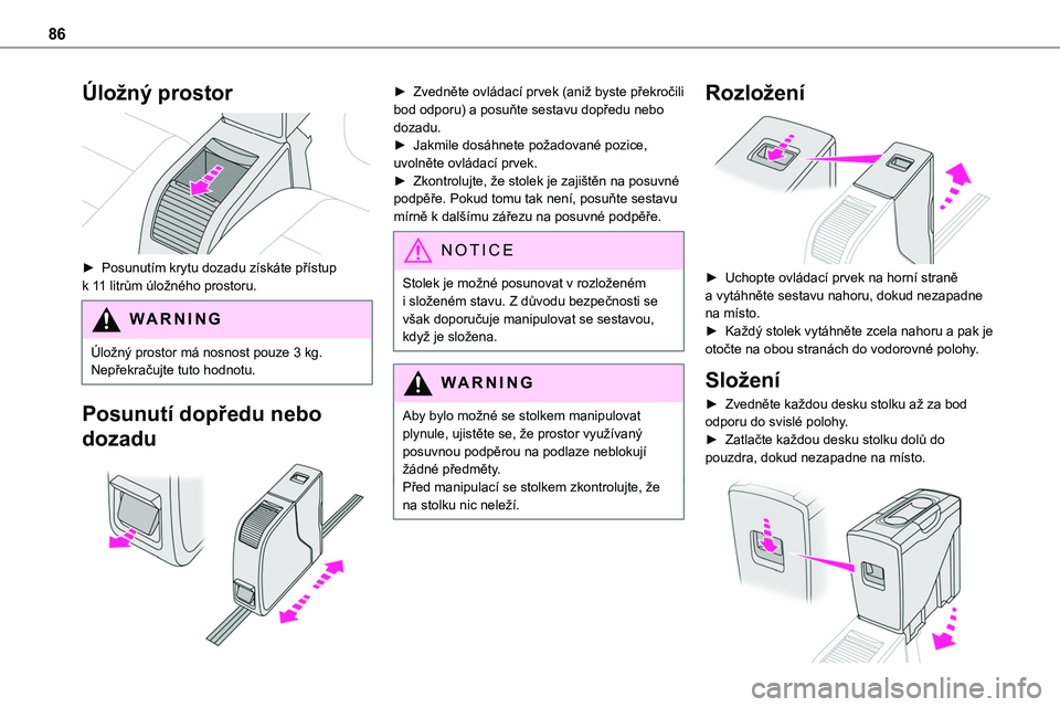 TOYOTA PROACE VERSO EV 2022 Návod na použití (in Czech) 86
Úložný prostor
► Posunutím krytu dozadu získáte přístup k 11 litrům úložného prostoru.
WARNI NG
Úložný prostor má nosnost pouze 3 kg. Nepřekračujte tuto hodnotu.
Posunutí do TOYOTA PROACE VERSO EV 2022 Návod na použití (in Czech) 86
Úložný prostor
► Posunutím krytu dozadu získáte přístup k 11 litrům úložného prostoru.
WARNI NG
Úložný prostor má nosnost pouze 3 kg. Nepřekračujte tuto hodnotu.
Posunutí do