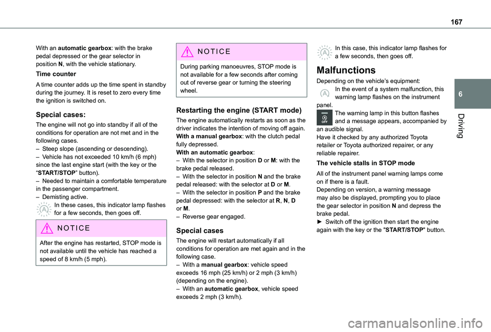 TOYOTA PROACE VERSO EV 2020  Owners Manual 167
Driving
6
With an automatic gearbox: with the brake pedal depressed or the gear selector in position N, with the vehicle stationary.
Time counter
A time counter adds up the time spent in standby d