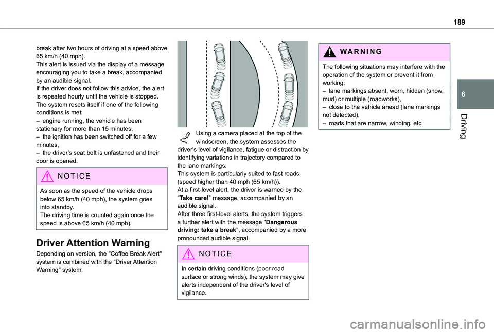 TOYOTA PROACE VERSO EV 2020  Owners Manual 189
Driving
6
break after two hours of driving at a speed above 65 km/h (40 mph).This alert is issued via the display of a message encouraging you to take a break, accompanied by an audible signal.If 