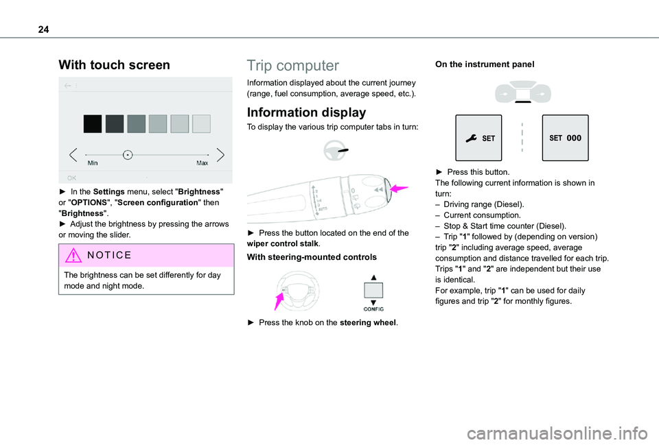 TOYOTA PROACE VERSO EV 2020 Owners Manual 24
With touch screen
► In the Settings menu, select "Brightness" or "OPTIONS", "Screen configuration" then "Brightness".► Adjust the brightness by pressing the a TOYOTA PROACE VERSO EV 2020 Owners Manual 24
With touch screen
► In the Settings menu, select "Brightness" or "OPTIONS", "Screen configuration" then "Brightness".► Adjust the brightness by pressing the a