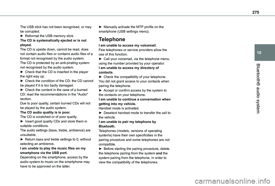 TOYOTA PROACE VERSO EV 2020 Owners Manual 275
Bluetooth® audio system
10
The USB stick has not been recognised, or may be corrupted.► Reformat the USB memory stick.The CD is systematically ejected or is not played.The CD is upside down, ca TOYOTA PROACE VERSO EV 2020 Owners Manual 275
Bluetooth® audio system
10
The USB stick has not been recognised, or may be corrupted.► Reformat the USB memory stick.The CD is systematically ejected or is not played.The CD is upside down, ca